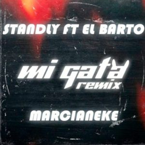 Standly Ft El Barto y Marcianeke – Mi Gata (Remix)